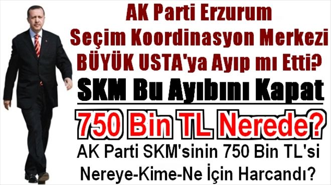 AK Parti Erzurum SKM Büyük Ustaya Ayıp mı Etti?