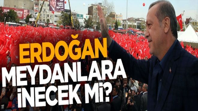 1 Kasım öncesi Erdoğan meydanlara inecek mi?