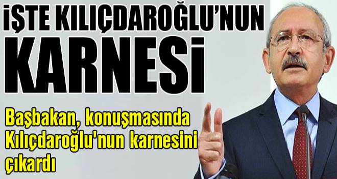 Başbakan: İşte Kılıçdaroğlu`nun karnesi
