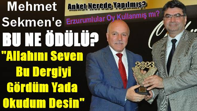 Erzurum Büyükşehir Belediye Başkanı Mehmet Sekmen`e Bu Neyin Ödülü?