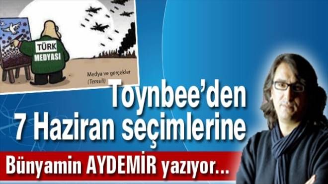 Toynbee´den 7 Haziran seçimlerine