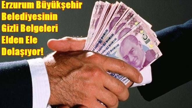 Erzurum büyükşehir belediyesinin gizli belgeleri elden ele dolaşıyor