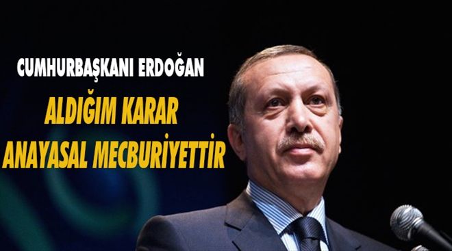 Erdoğan: Aldığım Seçim Kararı Anayasal Bir Mecburiyettir