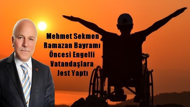 Mehmet Sekmen Ramazan Bayramı öncesi engelli vatandaşlara jest yaptı