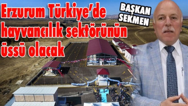Başkan Sekmen: ?Erzurum, Türkiye´de hayvancılık sektörünün üssü olacak?