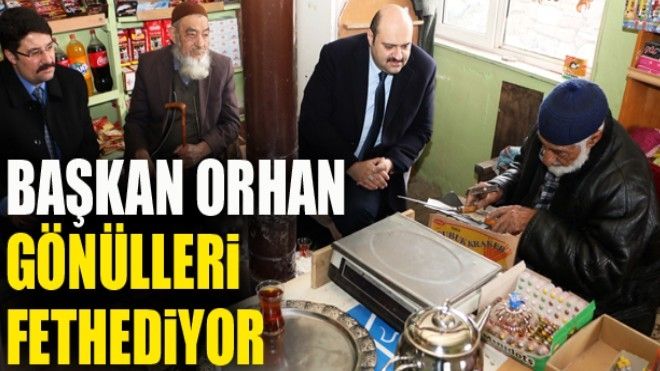 Başkan Orhan, gönülleri fethetmeye devam ediyor