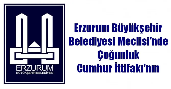 Erzurum Büyükşehir Belediyesi Meclisi’nde Çoğunluk Cumhur İttifakı